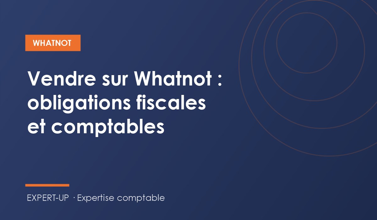 Vendre sur Whatnot : obligations fiscales et comptables