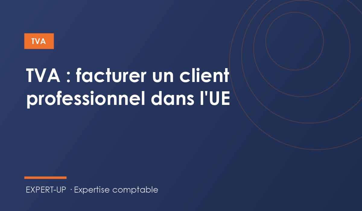 TVA : facturer un client professionnel dans un autre pays de l’UE