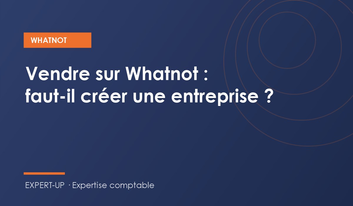 Vendre sur Whatnot : faut-il créer une entreprise ?